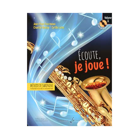 Écoute, je joue ! Saxophone. Volume 1 - Cyrille LEHN Chantal BOULAY, Jean-Yves FOURMEAU