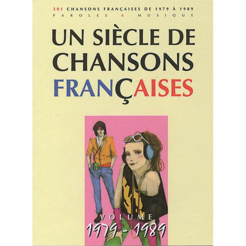 UN SIÈCLE DE CHANSONS FRANCAISES (paroles, musique et accords sans piano) - 300 chansons de 1979 à 1989